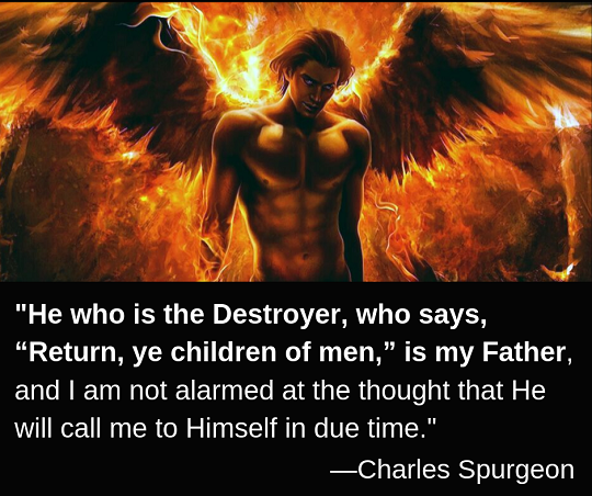 Charles Spurgeon said the Destroyer is his Father.